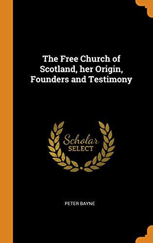 Cover for The Free Church of Scotland, her Origin, Founders and Testimony