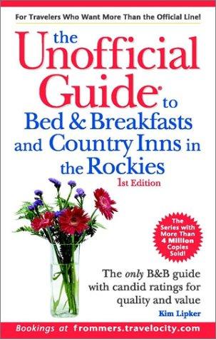 Cover for The Unofficial Guide to Bed & Breakfasts and Country Inns in the Rockies (Unofficial Guide to Bed & Breakfasts in the Rockies, 1st Ed)