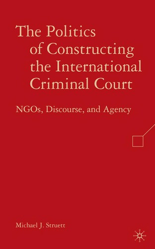 Cover for The Politics of Constructing the International Criminal Court