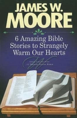 Cover for 6 Amazing Bible Stories To Strangely Warm Our Hearts