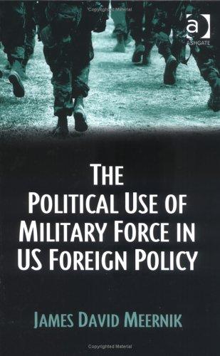 Cover for The Political Use Of Military Force In US Foreign Policy