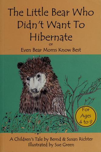 Cover for The little bear who didn't want to hibernate or even bear moms know best