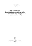 Cover for Die Archäologie des mittelalterlichen Königsgrabes im christlichen Europa