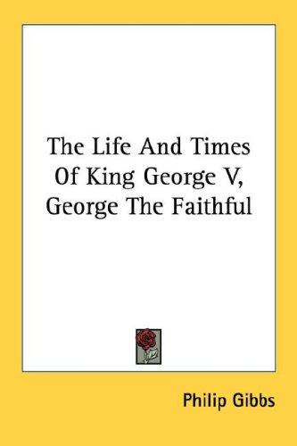 Cover for The Life And Times Of King George V, George The Faithful