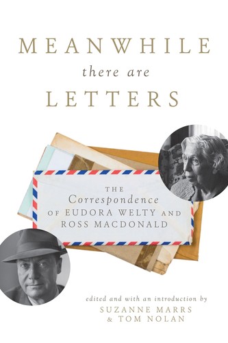 Cover for Meanwhile there are letters: the correspondence of Eurdora Welty and Ross Macdonald