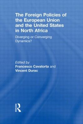 Cover for The Foreign Policies Of The European Union And The United States In North Africa Diverging Or Converging Dynamics