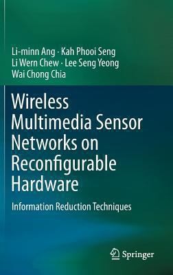 Cover for Wireless Multimedia Sensor Networks On Reconfigurable Hardware Information Reduction Techniques