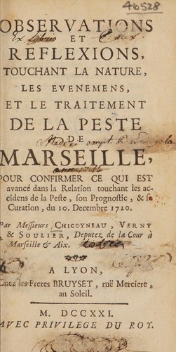 Cover for Observations et reflexions touchant la nature, les évenemens, et le traitement de la peste de Marseille pour confirmer ce qui est avancé dans la Relation touchant les accidens de la peste, son prognostic, et sa curation du 10 decembre 1720