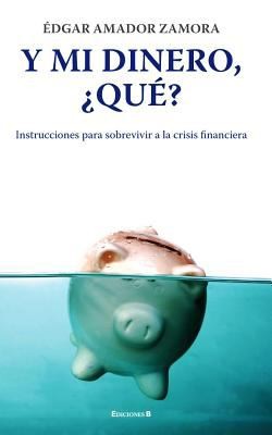 Cover for Y Mi Dinero Qu Instrucciones Para Sobrevivir A La Crisis Financiera