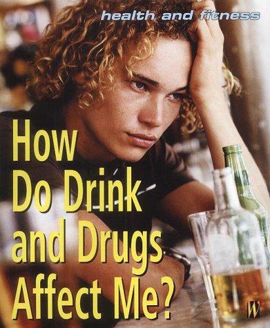 Cover for How Do Drink and Drugs Affect Me? (Health & Fitness)