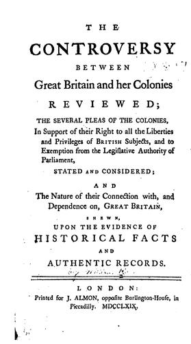 Cover for The Controversy Between Great Britain and Her Colonies Reviewed: The Several Pleas of the ...