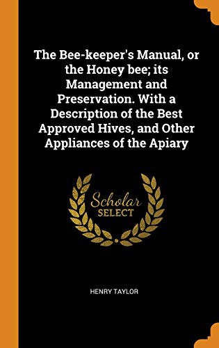 Cover for The Bee-keeper's Manual, or the Honey bee; its Management and Preservation. With a Description of the Best Approved Hives, and Other Appliances of the Apiary