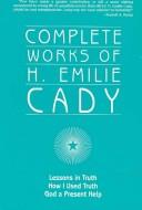 Cover for Complete Works of H. Emilie Cady