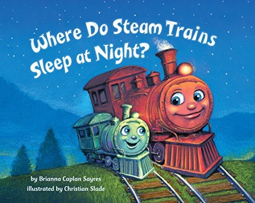 Cover for Where Do Steam Trains Sleep at Night?