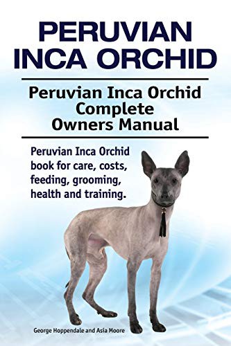 Cover for Peruvian Inca Orchid. Peruvian Inca Orchid Complete Owners Manual. Peruvian Inca Orchid book for care, costs, feeding, grooming, health and training.