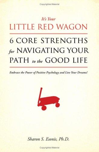 Cover for It's Your Little Red Wagon... 6 Core Strengths for Navigating Your Path to the Good Life