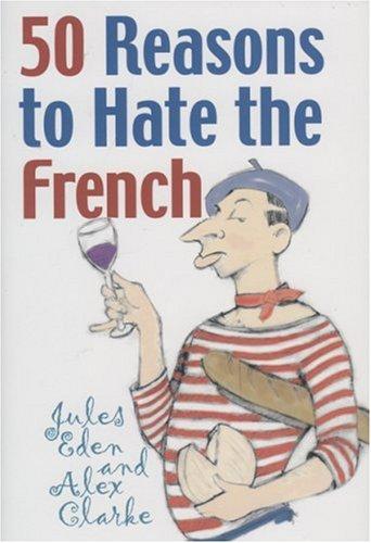 Cover for 50 Reasons to Hate the French