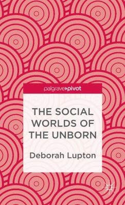 Cover for The Social Worlds Of The Unborn