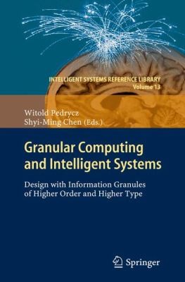 Cover for Granular Computing And Intelligent Systems Design With Information Granules Of Higher Order And Higher Type