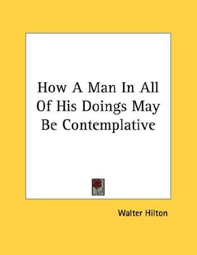Cover for How A Man In All Of His Doings May Be Contemplative