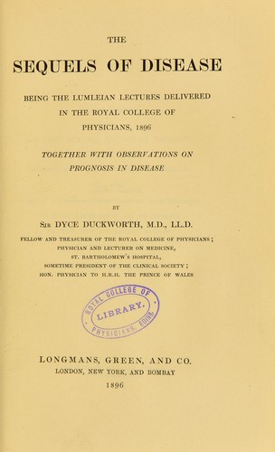 Cover for The sequels of disease : being the Lumleian lectures delivered in the Royal College of Physicians, 1896 ; together with observations on prognosis in disease