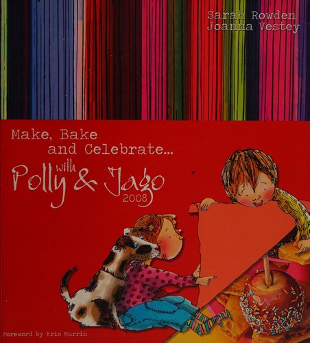 Cover for Make, bake and celebrate with Polly and Jago 2008