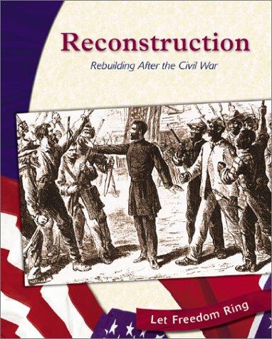 Cover for Reconstruction: Rebuilding After the Civil War (Let Freedom Ring: the Civil War)