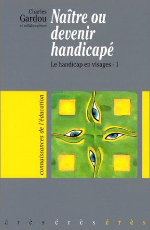 Cover for Le handicap en visages. 1, Naître ou devenir handicapé