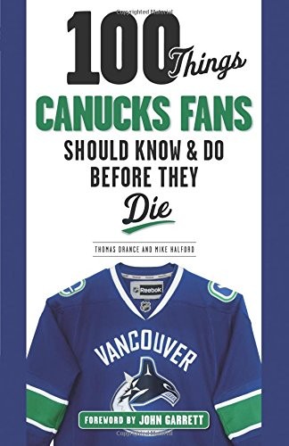 Cover for 100 Things Canucks Fans Should Know & Do Before They Die