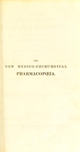 Cover for The new medico-chirurgical pharmacopoeia; being a selection of modern formulae, from the private and hospital practice of the most eminent members of the profession, in Europe and America for the use of surgeons and surgeon-apothecaries