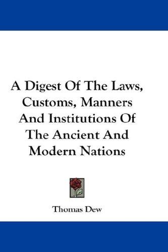 Cover for A Digest Of The Laws, Customs, Manners And Institutions Of The Ancient And Modern Nations