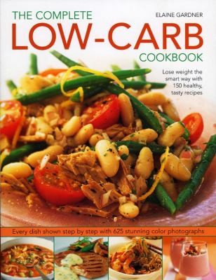 Cover for The Complete Lowcarb Cookbook Lose Weight The Smart Way With 150 Healthy Tasty Recipes