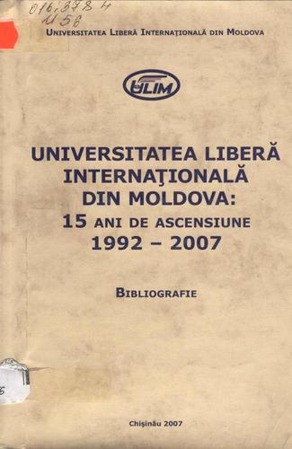 Cover for Universitatea Liberă Internaţională din Moldova: 15 ani de ascensiune, 1992-2007