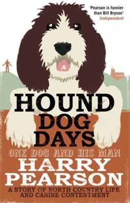 Cover for Hound Dog Days One Dog And His Man A Story Of North Country Life And Canine Contentment