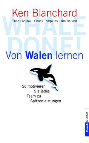 Cover for Whale done. Von Walen lernen. So motivieren Sie jedes Team zu Spitzenleistungen.