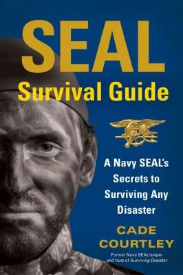 Cover for Seal Survival Guide A Navy Seals Secrets To Surviving Any Disaster