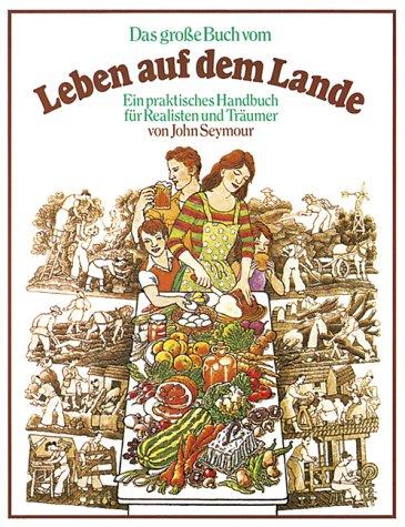 Cover for Das große Buch vom Leben auf dem Lande. Ein praktisches Handbuch für Realisten und Träumer.