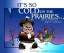 Cover for It's so cold on the Prairies--