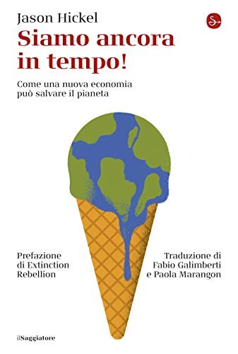 Cover for Siamo ancora in tempo! Come una nuova economia può salvare il pianeta