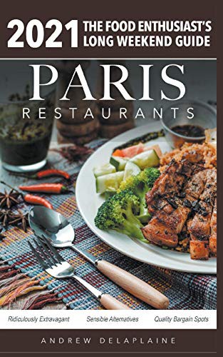 Cover for 2021 Paris Restaurants - The Food Enthusiast's Long Weekend Guide
