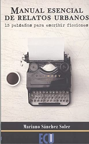 Cover for Manual esencial de Relatos Urbanos. 13 peldaños para escribir ficciones