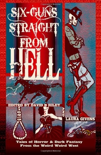 Cover for Six Guns Straight From Hell: Tales of Horror and Dark Fantasy from the Weird Weird West