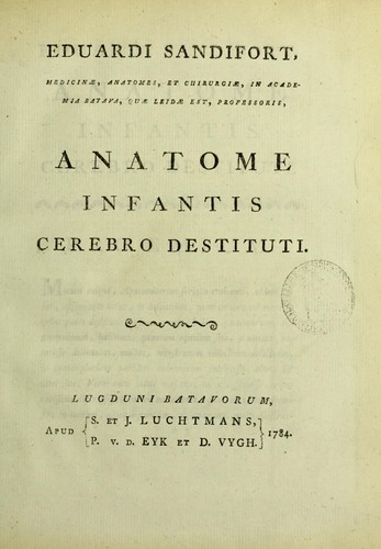 Cover for Eduardi Sandifort, medicinae, anatomes, et chirurgiae ... professoris, anatome infantis cerebro destituti