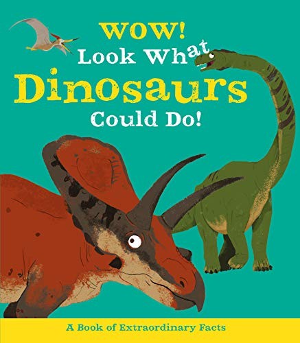Cover for Wow! Look What Dinosaurs Could Do!