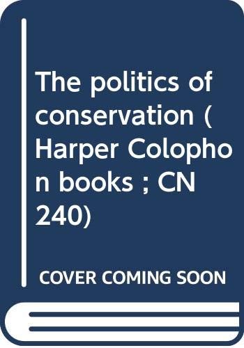 Cover for The politics of conservation (Harper Colophon books ; CN 240)