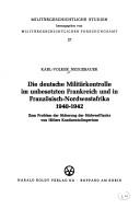 Cover for Die deutsche Militärkontrolle im unbesetzen Frankreich und in Französisch-Nordwestafrika 1940-1942