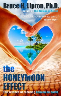 Cover for The Honeymoon Effect The Science Of Creating Heaven On Earth