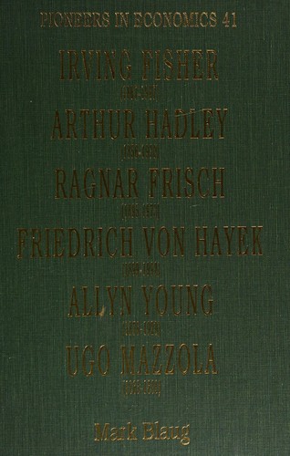 Cover for Irving Fisher (1867-1947), Arthur Hadley (1856-1930), Ragnar Frisch (1895-1973), Friedrich von Hayek (1899-1992), Allyn Young (1876-1929), Ugo Mazzola (1863-99)