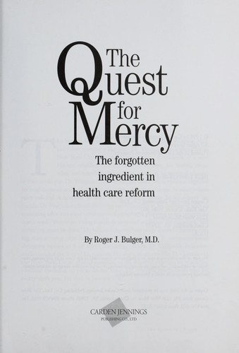 Cover for The quest for mercy : the forgotten ingredient in health care reform