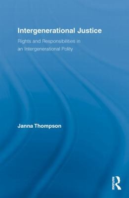 Cover for Intergenerational Justice Rights And Responsibilities In An Intergenerational Polity